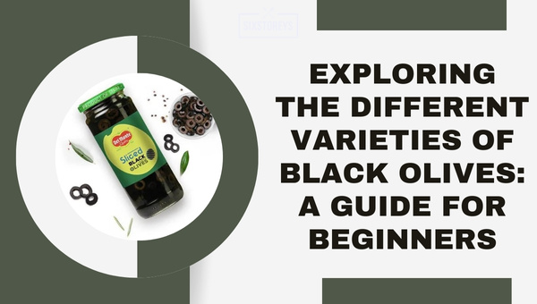 Exploring the Different Varieties of Black Olives: A Guide for Beginners