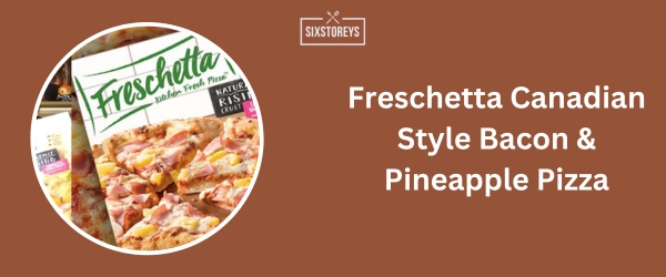 Freschetta Canadian Style Bacon & Pineapple Pizza - Best Frozen French Bread Pizza Brands 2024