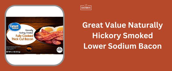 Great Value Naturally Hickory Smoked Lower Sodium Bacon - Best Low Sodium Bacon Brand of 2025
