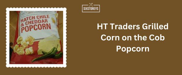 HT Traders Grilled Corn on the Cob Popcorn - Best Bagged Popcorn Brand of 2024