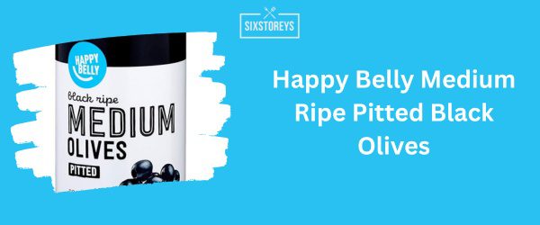 Happy Belly Medium Ripe Pitted Black Olives - Best Black Olive 2024