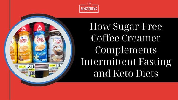 How Sugar-Free Coffee Creamer Complements Intermittent Fasting and Keto Diets? 