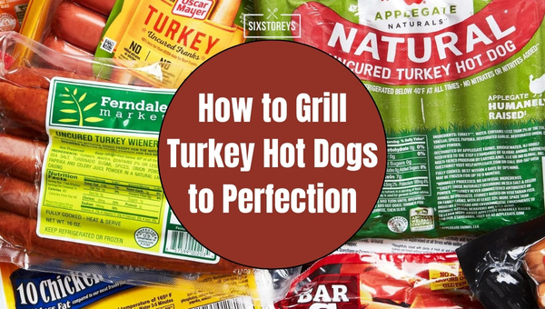 How to Grill Turkey Hot Dogs to Perfection?