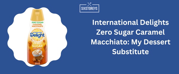 International Delights Zero Sugar Caramel Macchiato - Best Sugar Free Coffee Creamer of 2024