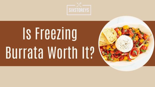 Is Freezing Burrata Worth It