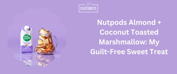 Nutpods Almond + Coconut Toasted Marshmallow - Best Sugar Free Coffee Creamer of 2024