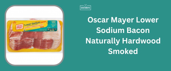 Oscar Mayer Lower Sodium Bacon Naturally Hardwood Smoked - Best Low Sodium Bacon Brand of 2024