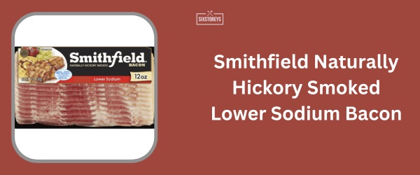 Smithfield Naturally Hickory Smoked Lower Sodium Bacon - Best Low Sodium Bacon Brand of 2024