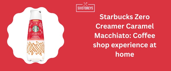 Starbucks Zero Creamer Caramel Macchiato - Best Sugar Free Coffee Creamer of 2024