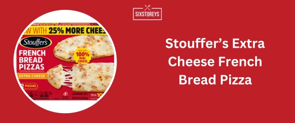 Stouffer’s Extra Cheese French Bread Pizza - Best Frozen French Bread Pizza Brands 2024