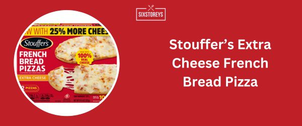 Stouffer’s Extra Cheese French Bread Pizza - Best Frozen French Bread Pizza Brands 2024