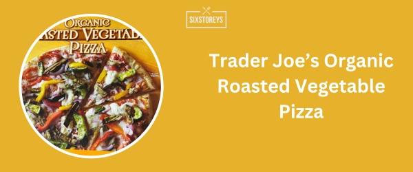 Trader Joe’s Organic Roasted Vegetable Pizza - Best Frozen French Bread Pizza Brands 2024