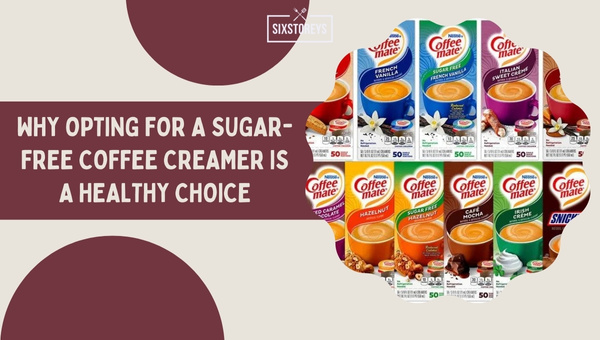 Why Opting for a Sugar-Free Coffee Creamer Is a Healthy Choice?