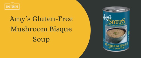 Amy’s Gluten-Free Mushroom Bisque Soup - Best Canned Soup of 2024
