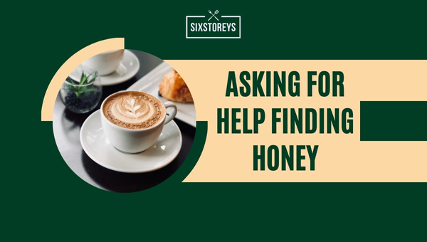 Asking for Help Finding Honey