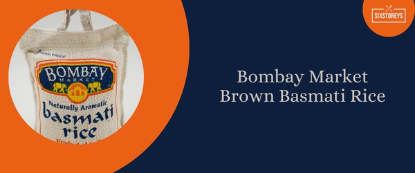 Bombay Market Brown Basmati Rice - Best Brown Rice Brand in 2024