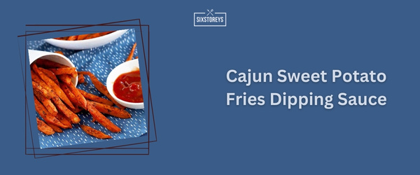 Cajun Sweet Potato Fries Dipping Sauce - Best Dipping Sauce For Sweet Potato Fries (2024)