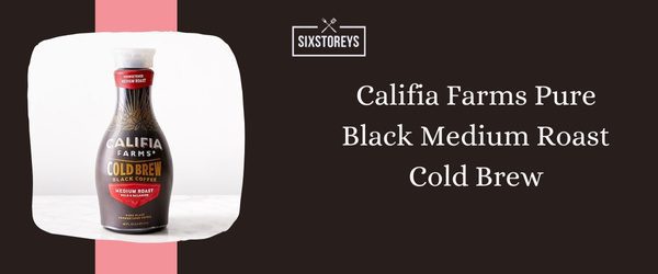 Califia Farms Pure Black Medium Roast Cold Brew - Best Cold Brew Coffee to Drink in 2024