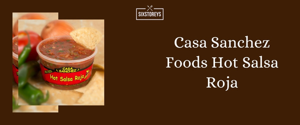 Casa Sanchez Foods Hot Salsa Roja - Best Store Bought Salsa of 2024