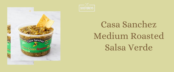 Casa Sanchez Medium Roasted Salsa Verde - Best Store Bought Salsa of 2024