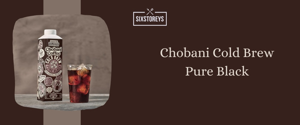 Chobani Cold Brew Pure Black - Best Cold Brew Coffee to Drink in 2024