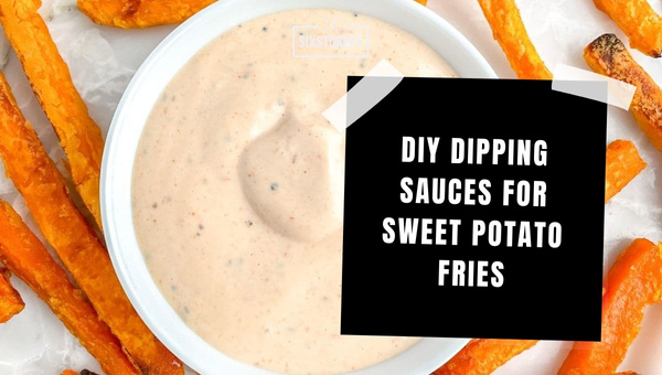 DIY Dipping Sauces for Sweet Potato Fries
