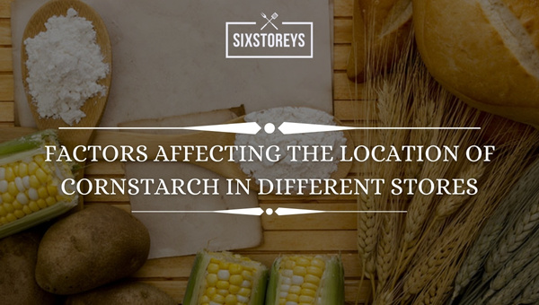Factors Affecting the Location of Cornstarch in Different Stores
