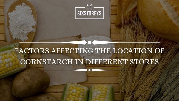 Factors Affecting the Location of Cornstarch in Different Stores