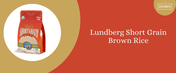 Lundberg Short Grain Brown Rice - Best Brown Rice Brand in 2024