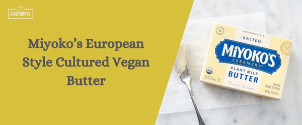 Miyoko’s European Style Cultured Vegan Butter - Best Vegan Butter Brand of 2024