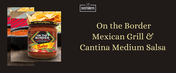 On the Border Mexican Grill & Cantina Medium Salsa - Best Store Bought Salsa of 2024