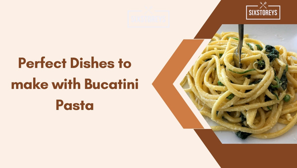 Perfect Dishes to make with Bucatini Pasta