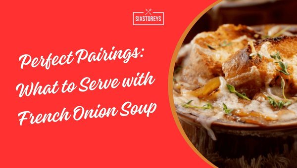 What to Serve with French Onion Soup