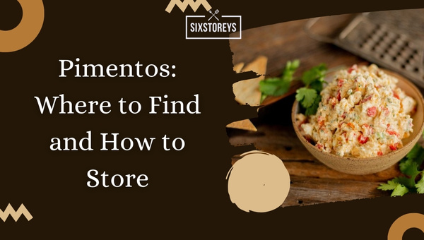 Pimentos: Where to Find and How to Store