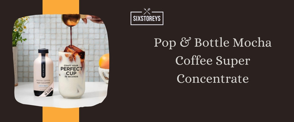 Pop & Bottle Mocha Coffee Super Concentrate - Best Cold Brew Coffee to Drink in 2024