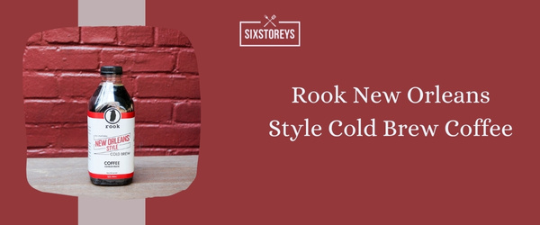 Rook New Orleans Style Cold Brew Coffee - Best Cold Brew Coffee to Drink in 2024