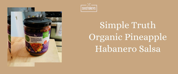 Simple Truth Organic Pineapple Habanero Salsa - Best Store Bought Salsa of 2024