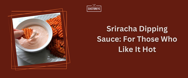Sriracha Dipping Sauce - Best Dipping Sauce For Sweet Potato Fries (2024)