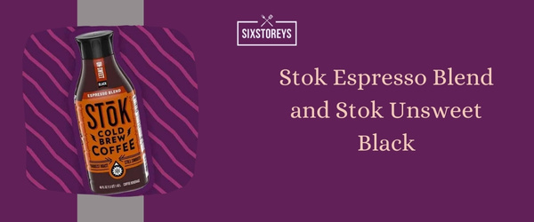 Stok Espresso Blend and Stok Unsweet Black - Best Cold Brew Coffee to Drink in 2024