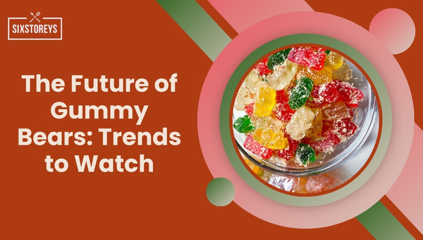 The Future of Gummy Bears: Trends to Watch