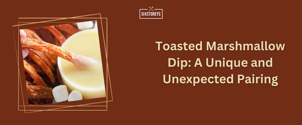 Toasted Marshmallow Dip - Best Dipping Sauce For Sweet Potato Fries (2024)