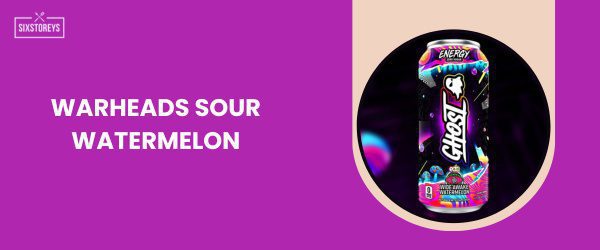 Warheads Sour Watermelon - Best Ghost Energy Drink Flavor of 2025