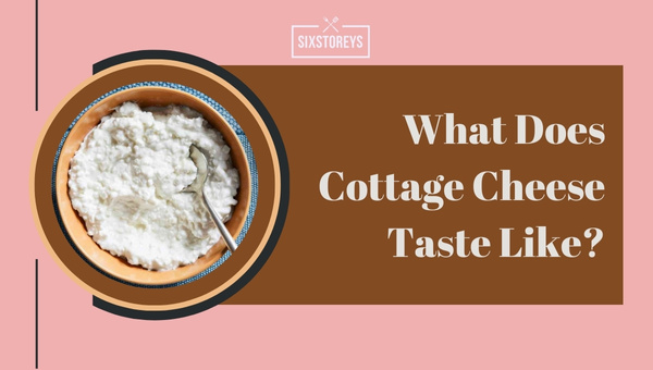 What Does Cottage Cheese Taste Like? 