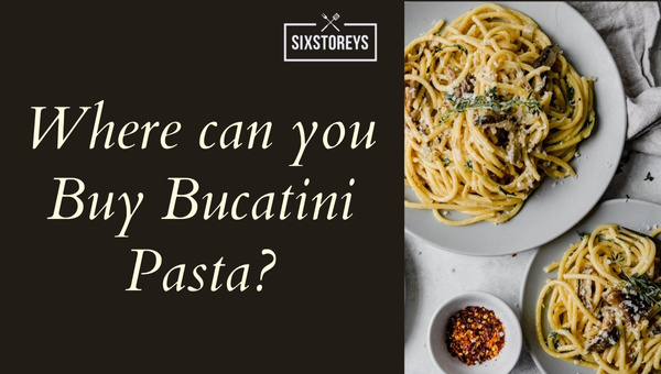 Where Can you Buy Bucatini Pasta?