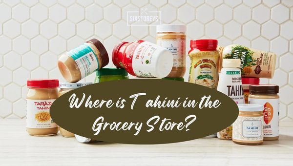 Where is Tahini in the Grocery Store? 2026's Aisle Guide