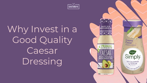 Why Invest in a Good Quality Caesar Dressing?