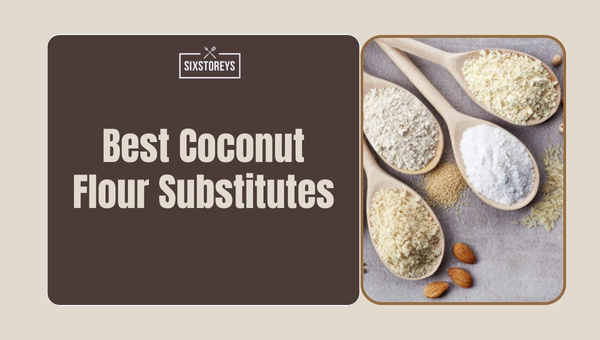Best Coconut Flour Substitutes of 2024