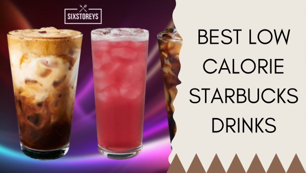 Best Low Calorie Starbucks Drinks of 2024
