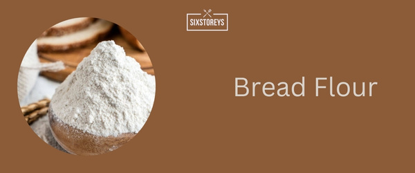 Bread Flour - Best Oat Flour Substitute of 2024
