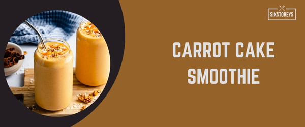 Carrot Cake Smoothie - Best High Calorie Smoothies of 2024